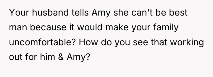 Your husband tells Amy she can't be best man because...