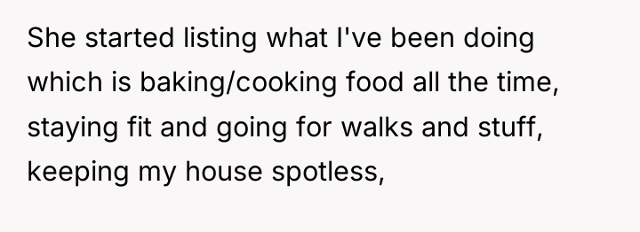 She started listing what I've been doing which is baking/cooking...