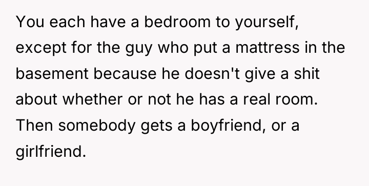You each have a bedroom to yourself, except for the...