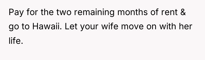 Pay for the two remaining months of rent & go...