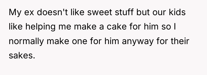 My ex doesn't like sweet stuff but our kids like...
