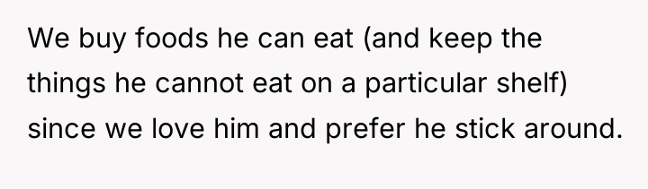 We buy foods he can eat (and keep the things...