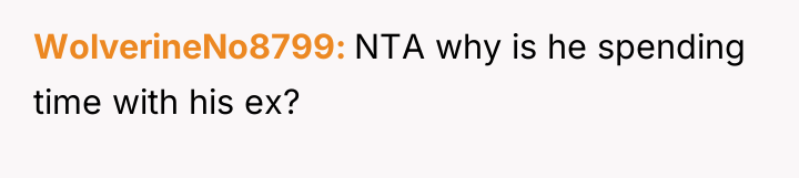 WolverineNo8799 NTA why is he spending time with his ex?