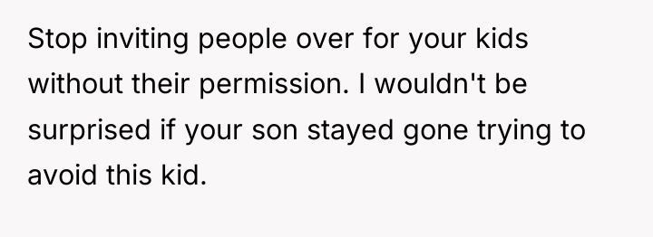 Stop inviting people over for your kids without their permission....
