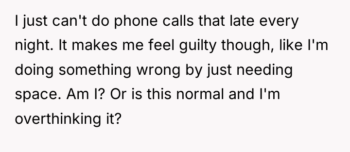 I just can't do phone calls that late every night....