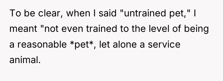 To be clear, when I said "untrained pet," I meant...