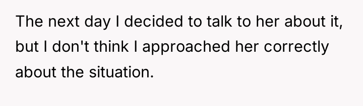 The next day I decided to talk to her about...