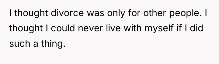 I thought divorce was only for other people. I thought...
