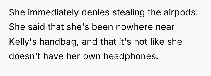 She immediately denies stealing the airpods. She said that she's...
