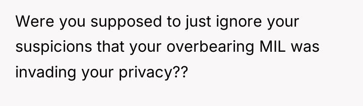 Were you supposed to just ignore your suspicions that your...