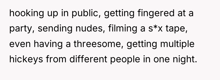 hooking up in public, getting fingered at a party, sending...