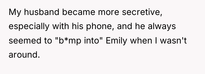 My husband became more secretive, especially with his phone, and...