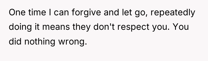 One time I can forgive and let go, repeatedly doing...