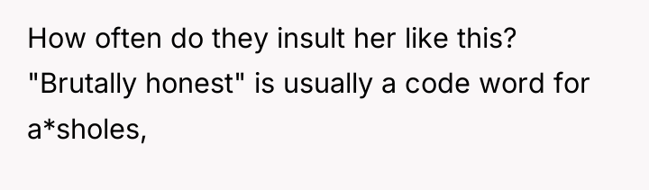 How often do they insult her like this? "Brutally honest"...
