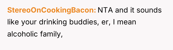 StereoOnCookingBacon NTA and it sounds like your drinking buddies, er,...