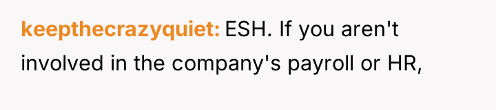 keepthecrazyquiet ESH. If you aren't involved in the company's payroll...