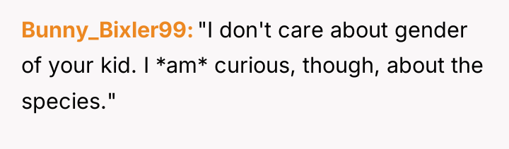 Bunny_Bixler99 "I don't care about gender of your kid. I...
