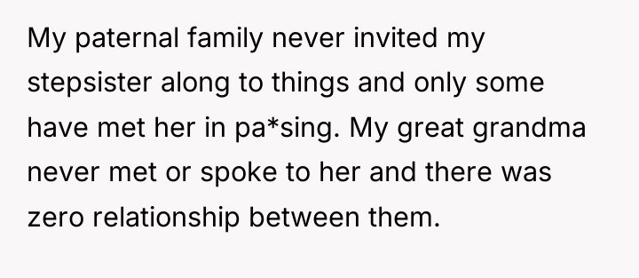 My paternal family never invited my stepsister along to things...