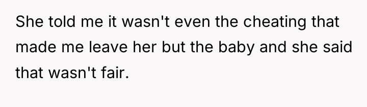 She told me it wasn't even the cheating that made...