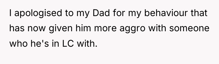 I apologised to my Dad for my behaviour that has...