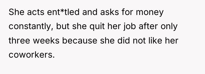 She acts ent*tled and asks for money constantly, but she...