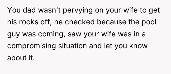 You dad wasn't pervying on your wife to get his...