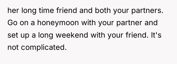 her long time friend and both your partners. Go on...