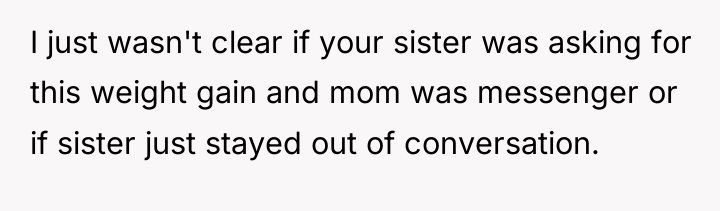I just wasn't clear if your sister was asking for...