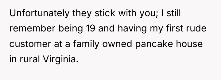 Unfortunately they stick with you; I still remember being 19...