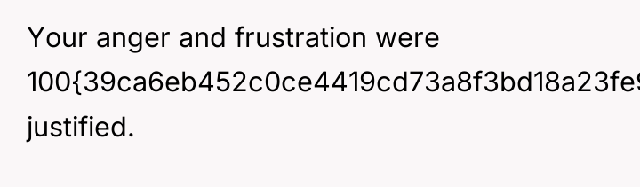 Your anger and frustration were 100{39ca6eb452c0ce4419cd73a8f3bd18a23fe95ab4febb092bc2ab1b542eeea82f} justified.