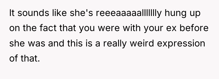 It sounds like she's reeeaaaaallllllly hung up on the fact...