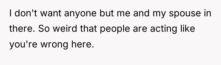 I don't want anyone but me and my spouse in...