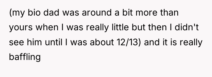 (my bio dad was around a bit more than yours...