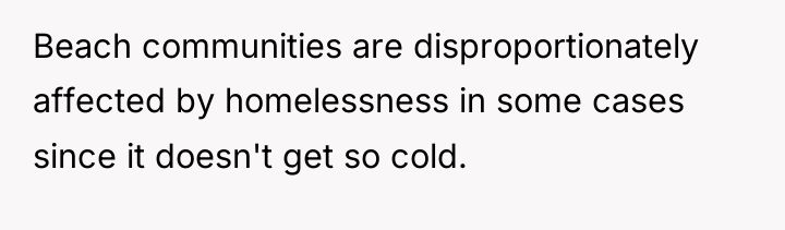 Beach communities are disproportionately affected by homelessness in some cases...