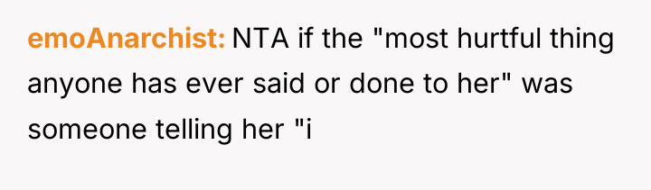 emoAnarchist NTA if the "most hurtful thing anyone has ever...