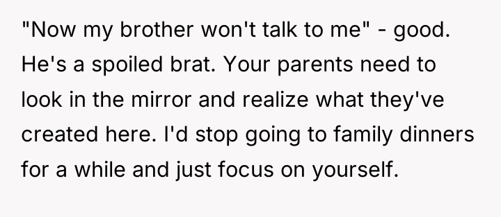 "Now my brother won't talk to me" - good. He's...