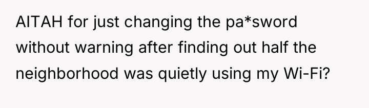 AITAH for just changing the pa*sword without warning after finding...