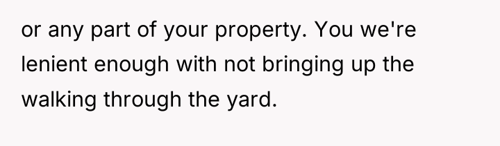 or any part of your property. You we're lenient enough...