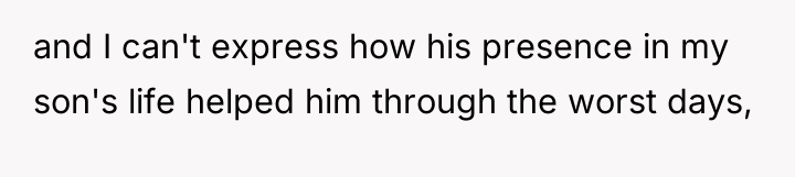 and I can't express how his presence in my son's...