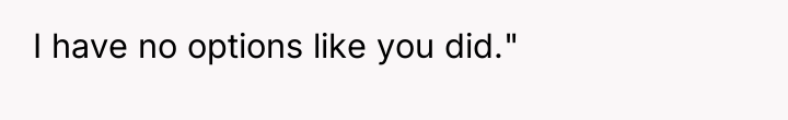 I have no options like you did."