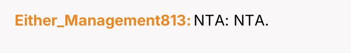 Either_Management813 NTA: NTA.