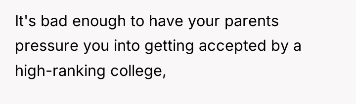 It's bad enough to have your parents pressure you into...