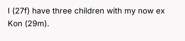 I (27f) have three children with my now ex Kon...