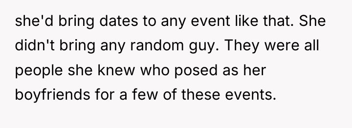 she'd bring dates to any event like that. She didn't...