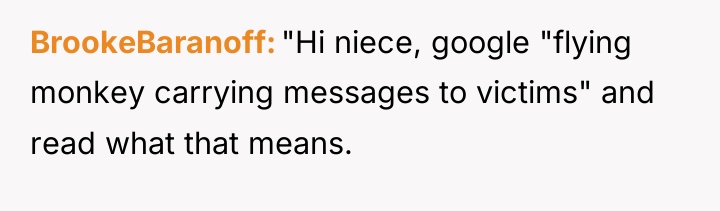 BrookeBaranoff "Hi niece, google "flying monkey carrying messages to victims"...