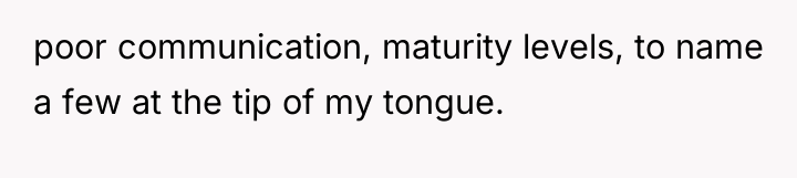 poor communication, maturity levels, to name a few at the...