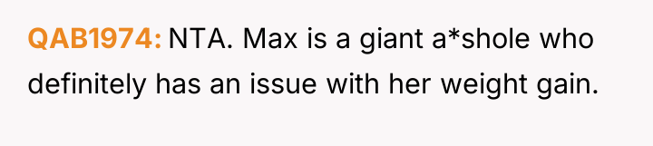 QAB1974 NTA. Max is a giant a*shole who definitely has...
