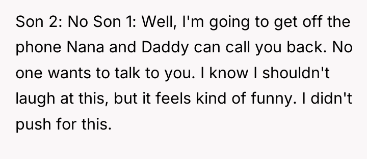 Son 2: No Son 1: Well, I'm going to get...