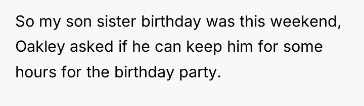 So my son sister birthday was this weekend, Oakley asked...