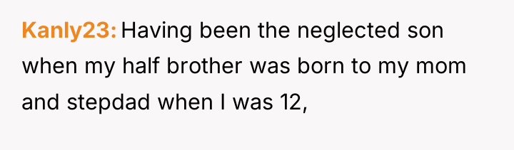 Kanly23 Having been the neglected son when my half brother...